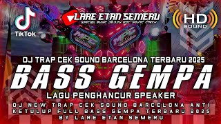Download lagu DJ TRAP CEK SOUND BARCELONA FULL BASS GEMPA TERBARU 2025 BY LARE ETAN SEMERU mp3