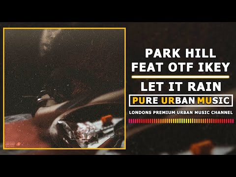 PARK HILL FEAT OTF IKEY - LET IT RAIN