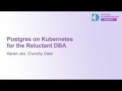 Postgres on Kubernetes for the Reluctant DBA - Karen Jex, Crunchy Data
