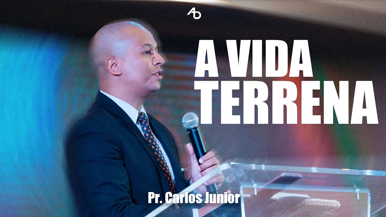 A vida terrena - Pr. Carlos Junior