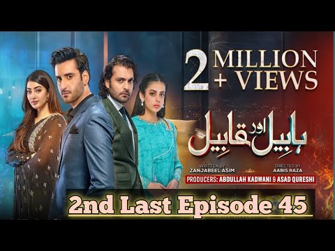 Habil Aur Qabil 2nd Last Ep 45 - [Eng Sub]  Aagha Ali - Yashma Gill - Asad Siddiqui - 25th July 2024