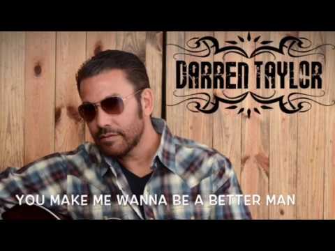 You Make Me Wanna Be A Better Man - Darren Taylor Original