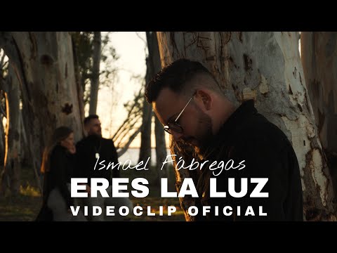 Ismael Fábregas - ERES LA LUZ (Videoclip Oficial)