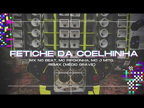 MX no Beat, Mc Pipokinha, Mc J Mito - Fetiche da Coelhinha - Remix (Médio Grave)
