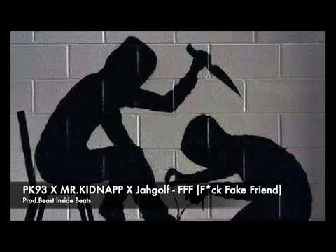 PK93 X MR.KIDNAPP X JAHGOLF - FFF [F*CK FAKE FRIEND] [PROD.BEAST INSIDE BEAT]