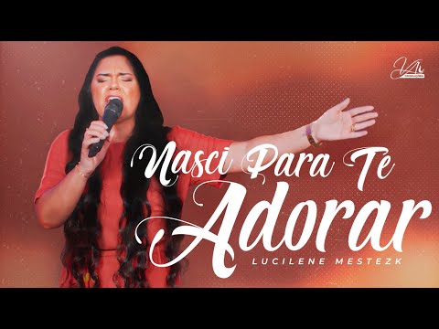 Lucilene Mestezk -  Nasci pra te Adorar (Clipe Oficial)