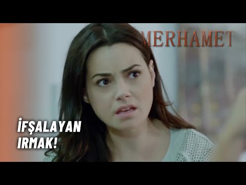 İfşacı Irmak Çıktı! - Merhamet 17. Bölüm