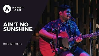 Ain't No Sunshine - Bill Withers (Ahmad Abdul Acoustic Live Cover)