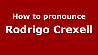 How to pronounce Rodrigo Crexell