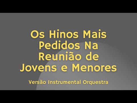 🔰Os Hinos Mais Pedidos Na Reunião de Jovens e Menores - Versão Instrumental Orquestra CCB Hinos