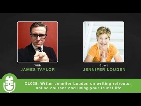 CL038: Writer Jennifer Louden on writing retreats, online courses and living your truest life