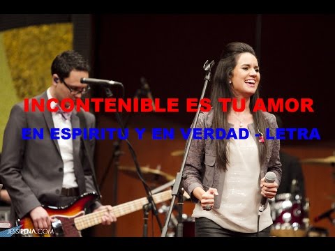 Incontenible es tu Amor - En Espiritu y en Verdad (Letra)