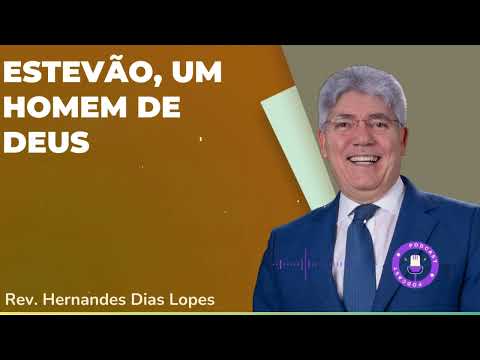 ESTEVÃO, UM HOMEM DE DEUS - Hernandes Dias Lopes