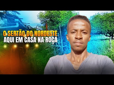 O SERTÃO DO NORDESTE AQUI EM CASA NA ROÇA 