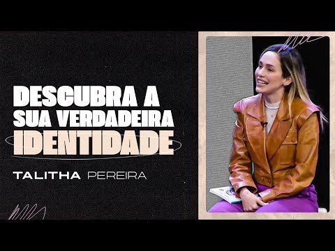DESCUBRA SUA VERDADEIRA IDENTIDADE - TALITHA PEREIRA