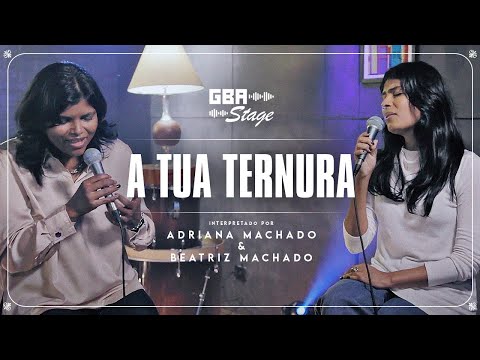 A Tua Ternura - Adriana Machado e Beatriz Machado | GBA Stage