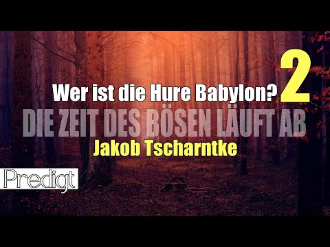 Jakob Tscharntke | WER IST DIE HURE BABYLON? | Teil 2