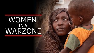 Women In A Warzone: The Untold Story of Women in the Sudan Crisis