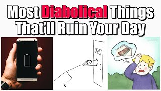 Most Diabolical Things That’ll Ruin Your Day