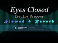 Eyes Closed Imagine Dragons Slowed Reverb