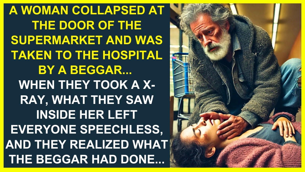 A WOMAN COLLAPSED AT A SUPERMARKET AND WAS TAKEN TO THE HOSPITAL BY A BEGGAR... WHEN THEY  SAW WHAT