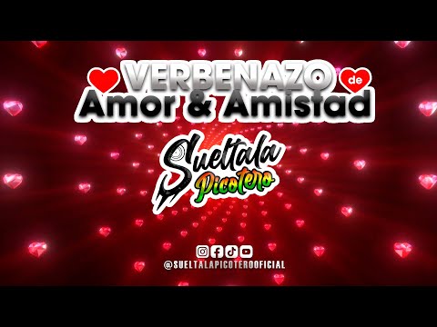 Verbenazo de Amor y Amistad - Sueltala Picotero #Sueltalapicotero