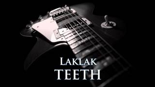 TEETH - Laklak [HQ AUDIO]