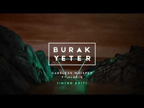 Burak Yeter - Careless Whisper Ft.Alexis (Intro Edit)