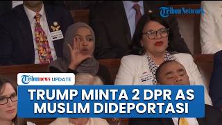 Trump Minta 2 Anggota DPR Muslim Dideportasi dari AS, Kecewa Diteriaki saat Pidato Kenegaraan