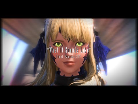What It Sounds Like - FFXIV (GMV)
