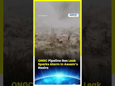 ONGC Pipeline Gas Leak Sparks Alarm In Assam’s Nazira