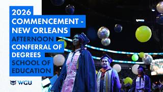 School of Education - Afternoon Ceremony Conferral of Degrees - WGU 2026 New Orleans Commencement