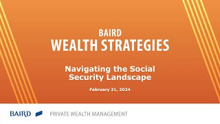 February Baird Wealth Strategies: Navigating the Social Security Landscape