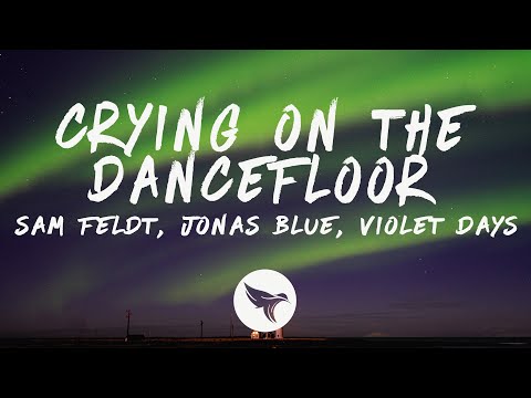 Sam Feldt, Jonas Blue - Crying On The Dancefloor (Lyrics) feat. Endless Summer, Violet Days