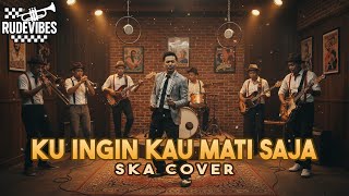 Download lagu KU INGIN KAU MATI SAJA - SOULJAH SKA COVER (RUDE VIBES) mp3