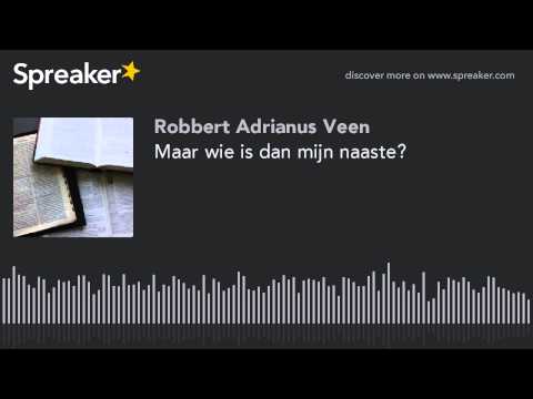 Maar wie is dan mijn naaste?