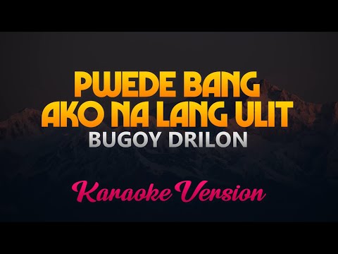 Pwede Bang Ako Na Lang Ulit - Bugoy Drilon (Karaoke Version)