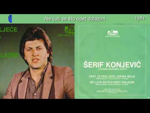 Serif Konjevic - Ne ljuti se sto opet dolazim - (Audio 1981)