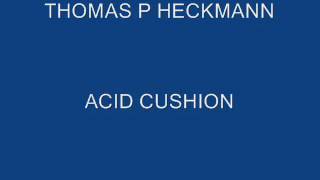 THOMAS P HECKMANN - ACID CUSHION