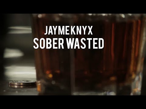 Jayme Knyx- Sober Wasted