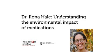 Dr. Ilona Hale: Understanding the environmental impact of medications