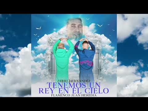 Jarri Hernández - Tenemos Un Rey En El Cielo "FT. Flamenco Juan Heredia"