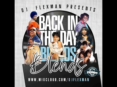 DJ FLEXMAN PRESENTS: "BACK IN THE DAY BLENDS"