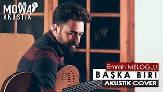 Emrah MELOĞLU - Başka Biri ( Güven Yüreyi Akustik Cover )