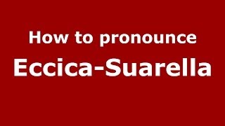 How to pronounce Eccica-Suarella