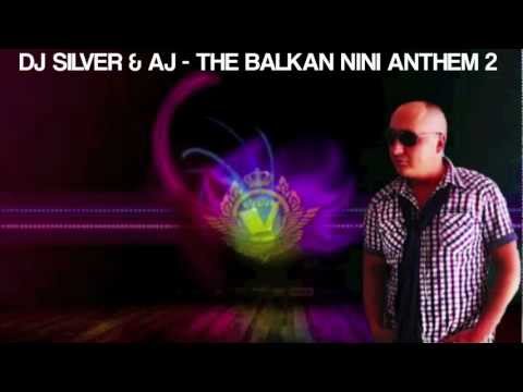 DJ SILVER & AJ - THE BALKAN NINI ANTHEM 2 [2O12]