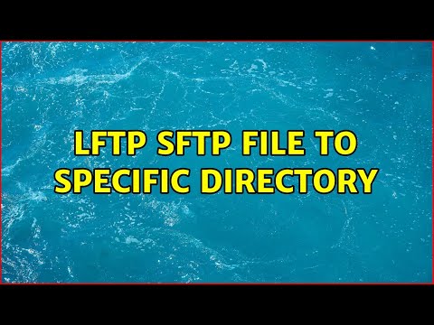 lftp sftp file to specific directory (2 Solutions!!)