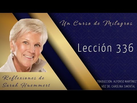 L336 Reflexiones de Sarah - Lección 336. El perdón me enseña que todas las mentes están unidas.