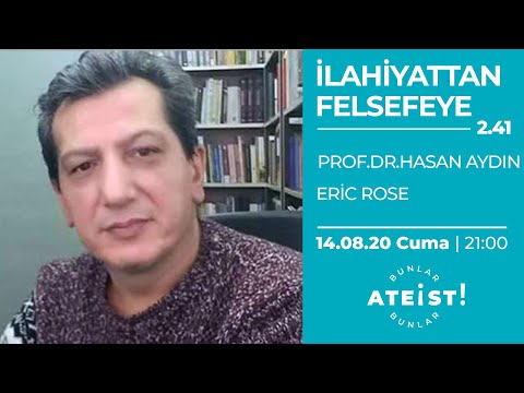 İLAHİYATTAN FELSEFEYE - Bunlar Ateist! - 2.41 - Prof. Dr. Hasan Aydın, Eric Rose