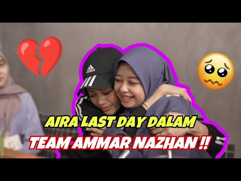 AIRA LAST DAY DALAM TEAM AMMAR NAZHAN !! - RINDU LEPAS NI ‘